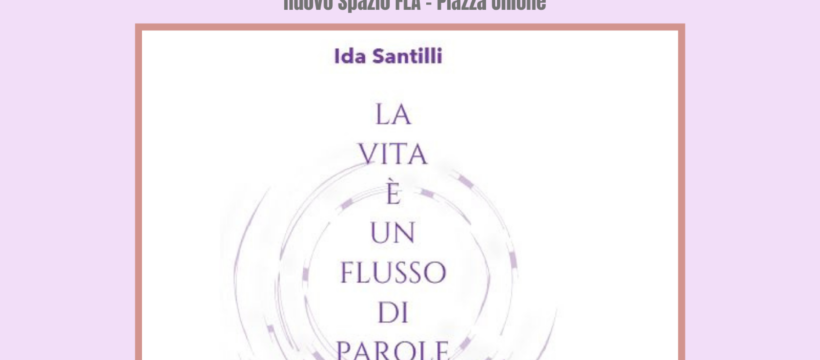 La vita è un flusso di parole al Fla, dopo un grande dolore ecco il potere dell'ottimismo di Ida Santilli